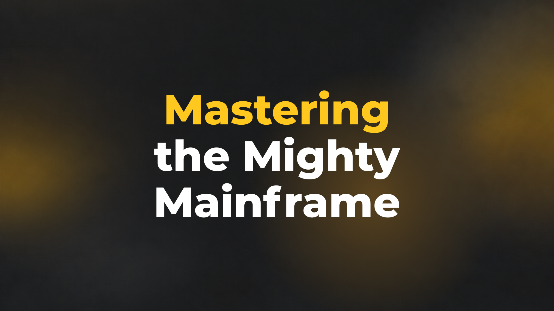Mastering the Mighty Mainframe